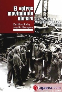El otro movimiento obrero, 1880-1973 : La represión capitalista en Alemania - Roth, Karl-Heinz; Ebbinghaus, Angelika
