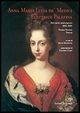 Cover Anna Maria Luisa de' Medici. Elettrice Palatina. Atti delle celebrazioni 2002-2004