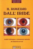 Il rimedio dall'iride. Analisi iridologica e trattamento naturale dei distrubi nervosi Il rimedio dall'iride. Analisi iridologica e trattamento naturale dei distrubi nervosi