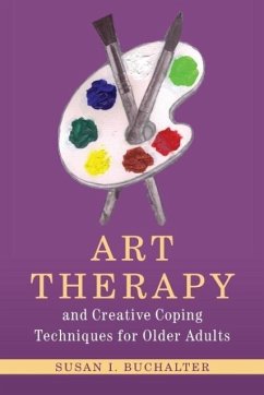 Art Therapy and Creative Coping Techniques for Older Adults - Buchalter, Susan