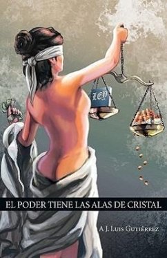 El Poder Tiene Las Alas de Cristal - Gutierrez, A. J. Luis