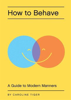 How to Behave: A Guide to Modern Manners - Tiger, Caroline