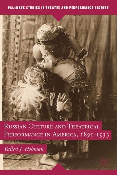 Russian Culture and Theatrical Performance in America, 1891-1933 - Hohman, V.