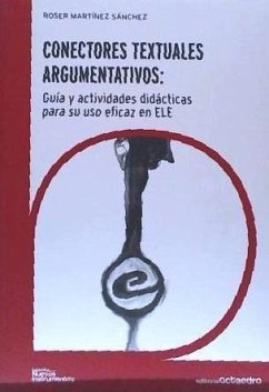 Conectores textuales argumentativos : guía para el uso eficaz de los conectores textuales en español - Martínez Sánchez, Roser