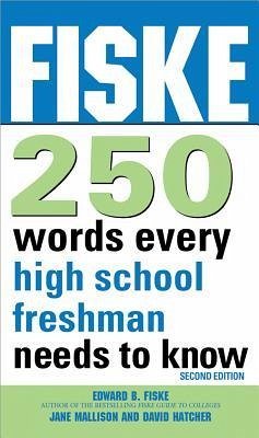 Fiske 250 Words Every High School Freshman Needs to Know - Fiske, Edward; Mallison, Jane; Hatcher, Dave
