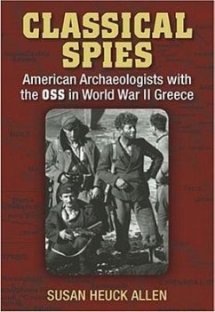 Classical Spies: American Archaeologists with the OSS in World War II Greece - Allen, Susan Heuck