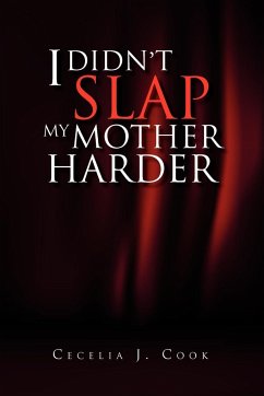 I Didn't Slap My Mother Harder - Cook, Cecelia J.