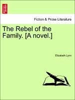 The Rebel of the Family. [A novel.] Vol. I. - Lynn, Elizabeth