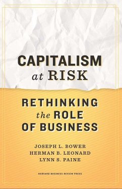 Capitalism at Risk: Rethinking the Role of Business - Bower, Joseph L.; Leonard, Herman B.; Paine, Lynn S.