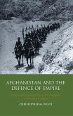 Afghanistan and the Defence of Empire: Diplomacy and Strategy During the Great Game
