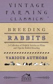 Breeding Rabbits - A Collection of Helpful Articles on Hints and Tips for Rabbit Breeding