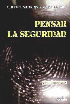 Pensar la seguridad - Wood, Jennifer; Shearing, Clifford