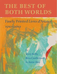 The Best of Both Worlds: Finely Printed Livres d'Artistes, 1910-2010 - Kelly, Jerry; Castleman, Riva; Hoy, Anne