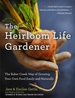 The Heirloom Life Gardener - Gettle, Jere And Emilee; Sutherland, Meghan