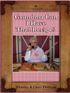 GRANDMA, CAN I HAVE THAT RECIPE? - Phillippi, Whittley; Phillippi, Cheri