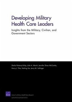Developing Military Health Care Leaders - Kirby, Sheila N; Marsh, Julie A; McCombs, Jennifer S; Thie, Harry J; Xia, Nailing