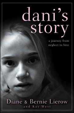 Dani's Story: A Journey from Neglect to Love - Lierow, Diane; Lierow, Bernie; West, Kay