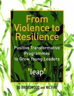 From Violence to Resilience: Positive Transformative Programmes to Grow Young Leaders - Fine, Nic; Broadwood, Jo