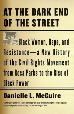 At the Dark End of the Street: Black Women, Rape, and Resistance--A New History of the Civil Rights Movement from Rosa Parks to the Rise of Black Pow - McGuire, Danielle L.