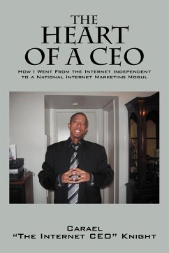 The Heart of a CEO - Knight, Carael "The Internet Ceo"