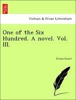One of the Six Hundred. A novel. Vol. III. - Grant, James