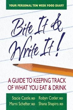 Bite It & Write It!: A Guide to Keeping Track of What You Eat & Drink - Castle, Stacie; Cotler, Robyn A; Schefter, Marni; Shapiro, Shana