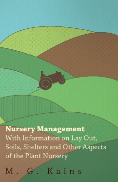 Nursery Management - With Information on Lay Out, Soils, Shelters and Other Aspects of the Plant Nursery - Various