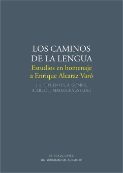 Los caminos de la lengua : estudios en homenaje a Enrique Alcaraz Varó - Alcaraz Varó, Enrique; Cifuentes Honrubia, José Luis; Gómez González-Jover, Adelina; Lillo Buades, Antonio; Mateo Martínez, José