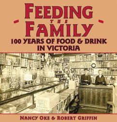 Feeding the Family: 100 Years of Food & Drink in Victoria - Oke, Nancy; Griffin, Robert