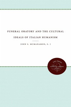 Funeral Oratory and the Cultural Ideals of Italian Humanism - McManamon S. J., John M.