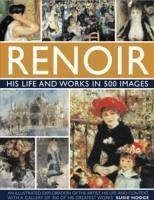 Renoir: His Life and Works in 500 Images - Hodge, Susie