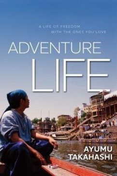 Adventure Life: A Life of Freedom with the Ones You Love - Takahashi, Ayumu