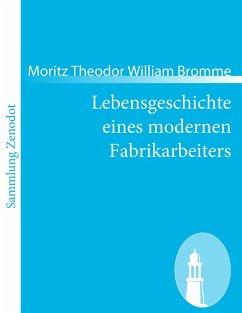 Lebensgeschichte eines modernen Fabrikarbeiters - Bromme, Moritz Theodor William