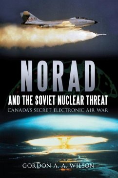 Norad and the Soviet Nuclear Threat: Canada's Secret Electronic Air War - Wilson, Gordon A. A.