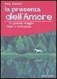 La presenza dell'amore. Il gioioso viaggio verso l'evoluzione