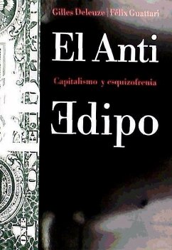 El anti-Edipo : capitalismo y esquizofrenia - Deleuze, Gilles; Guattari, Félix