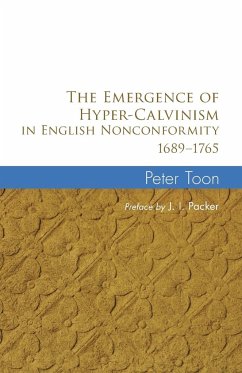 The Emergence of Hyper-Calvinism in English Nonconformity 1689-1765 - Toon, Peter