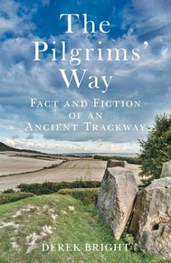 The Pilgrims' Way: Fact and Fiction of an Ancient Trackway - Bright, Derek