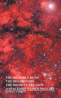 The Bramble Bush, the Destroyers, the Highest Treason, a Spaceship Named McGuire; A Collection of Short Stories - Garrett, Randall