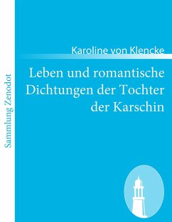 Leben und romantische Dichtungen der Tochter der Karschin - Klencke, Karoline von