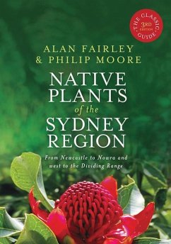Native Plants of the Sydney Region: From Newcastle to Nowra and West to the Dividing Range - Fairley, Alan; Moore, Philip