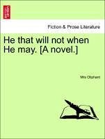 He that will not when He may. [A novel.] Volume III. - Oliphant, Mrs