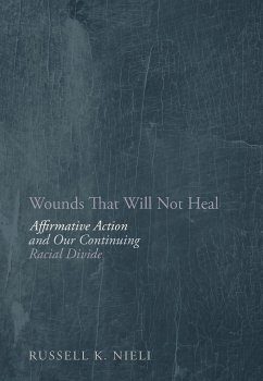 Wounds That Will Not Heal: Affirmative Action and Our Continuing Racial Divide - Nieli, Russell K.