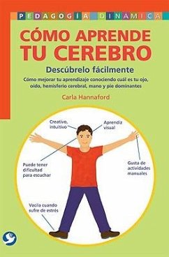 Cómo Aprende Tu Cerebro: Descúbrelo Fácilmente: Cómo Mejorar Tu Aprendizaje Conociendo Cuál Es Tu Ojo, Oído, Hemisferio Cerebral, Mano Y Pie Do - Hannaford, Carla