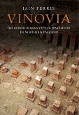 Vinovia: The Buried Roman City of Binchester