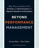 Beyond Performance Management: Why, When, and How to Use 40 Tools and Best Practices for Superior Business Performance
