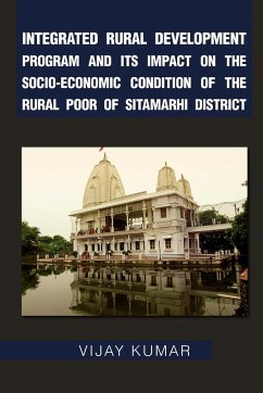 Integrated Rural Development Program and Its Impact on the Socio-Economic Condition of the Rural Poor of Sitamarhi District - Kumar, Vijay