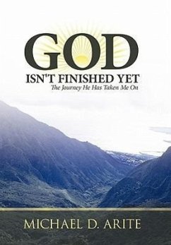 God Isn't Finished Yet: The Journey He Has Taken Me on - Arite, Michael D.