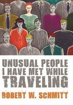 Unusual People I Have Met While Traveling - Schmitt, Robert W.