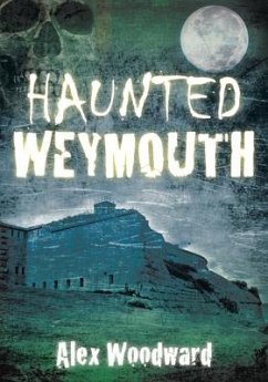 Haunted Weymouth - Woodward, Alex
